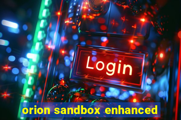 orion sandbox enhanced